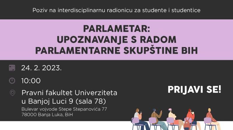 Poziv na interdisciplinarnu radionicu za studente i studentice “Parlametar: Upoznavanje s radom Parlamentarne skupštine BiH”