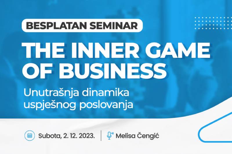 Besplatan seminar „The Inner Game of Business – unutrašnja dinamika uspješnog poslovanja”