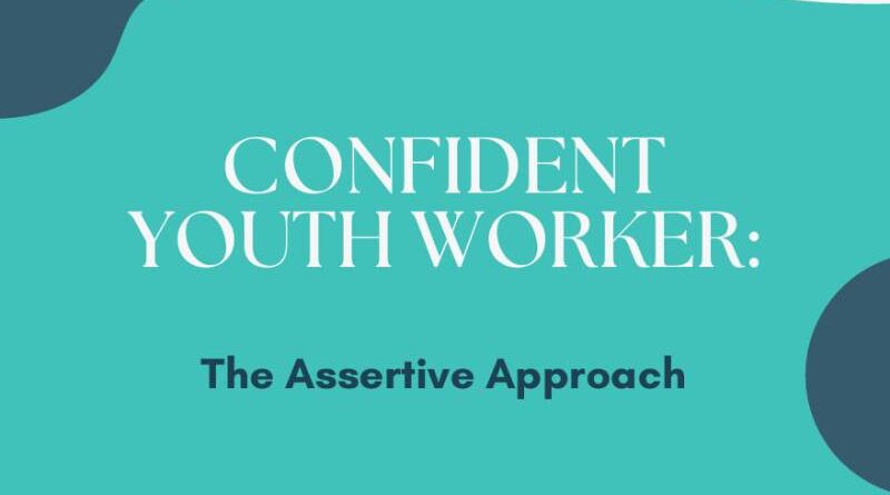 Training Course: Confident Youth Worker - The Assertive Approach
