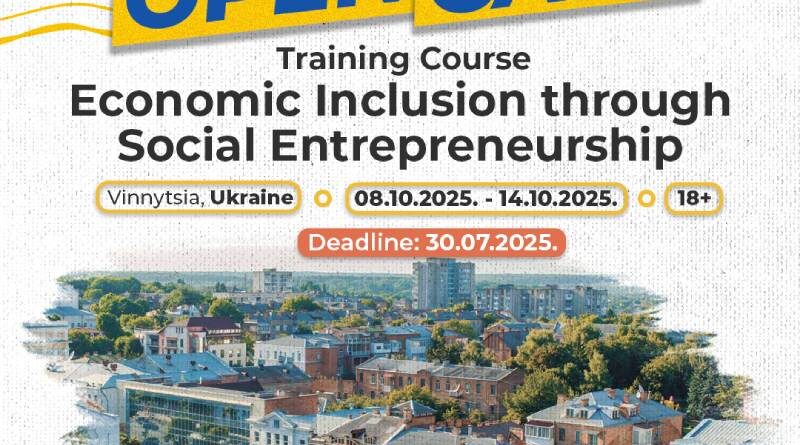 Open Call for Training Course “Economic Inclusion Through Social Entrepreneurship” in Vinnytsia, Ukraine