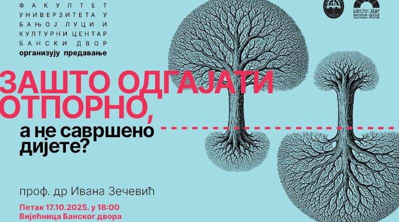 Zašto odgajati otporno, a ne savršeno dijete? | Predavanje prof. dr Ivane Zečević