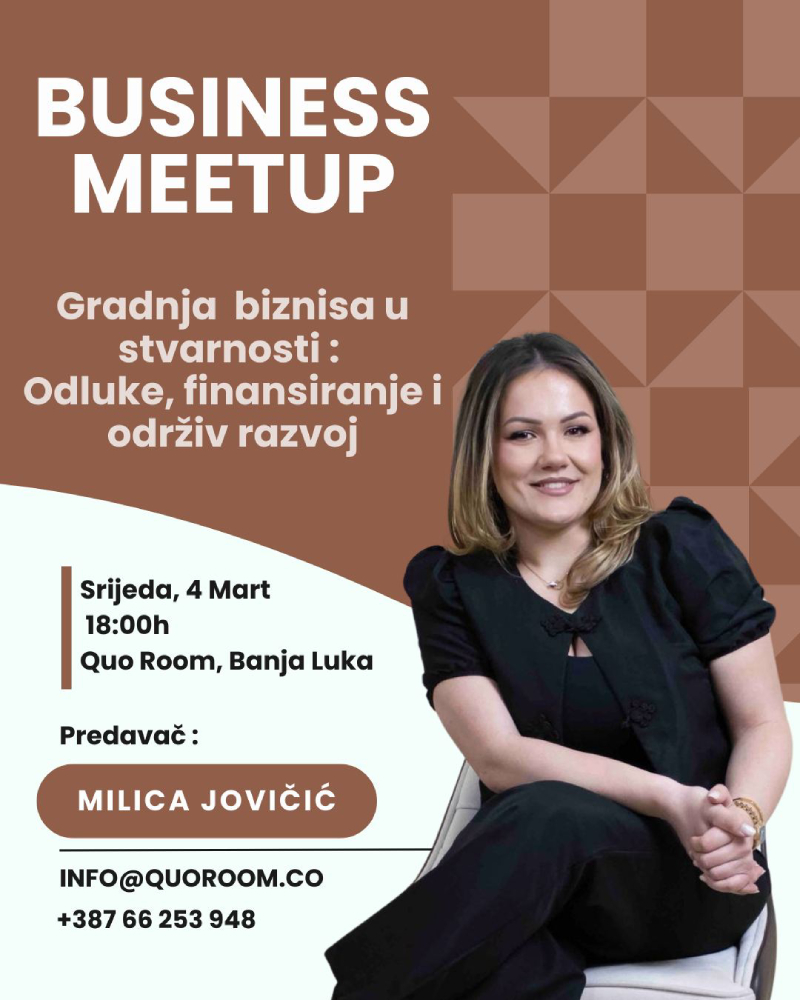 Business Meetup - Gradnja biznisa u stvarnosti : Odluke, finansiranje i održiv razvoj