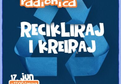 Radionica "Recikliraj i kreiraj"
